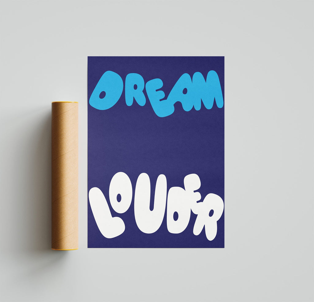 Dream Louder Poster Unframed Kefino