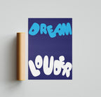 Dream Louder Poster Unframed Kefino