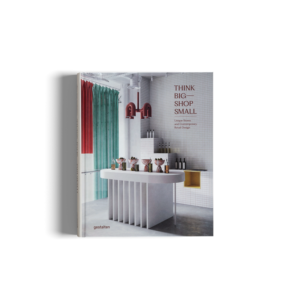 Think Big Shop Small − Unique Stores and Contemporary Retail Design DIE GESTALTEN VERLAG UK LTD