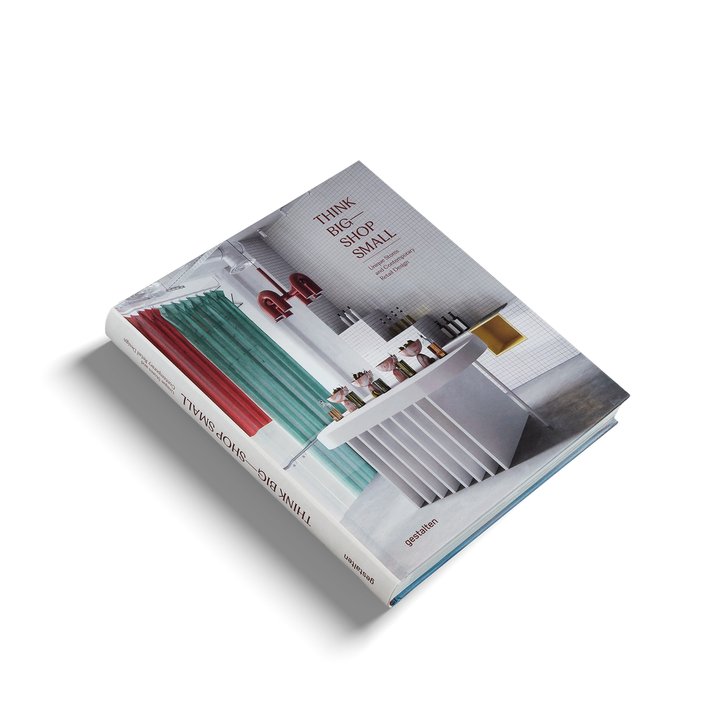 Think Big Shop Small − Unique Stores and Contemporary Retail Design DIE GESTALTEN VERLAG UK LTD