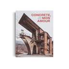 Concrete, mon amour − The Raw Imprint of Modernism DIE GESTALTEN VERLAG UK LTD
