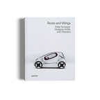 Roots and Wings − Peter Schreyer: Designer, Artist, and Visionary DIE GESTALTEN VERLAG UK LTD