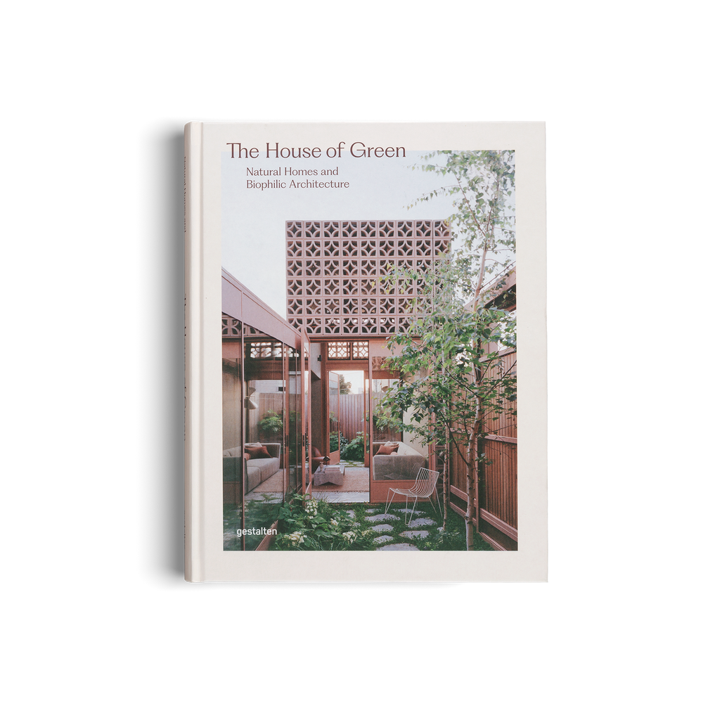 The House of Green − Natural Homes and Biophilic Architecture DIE GESTALTEN VERLAG UK LTD