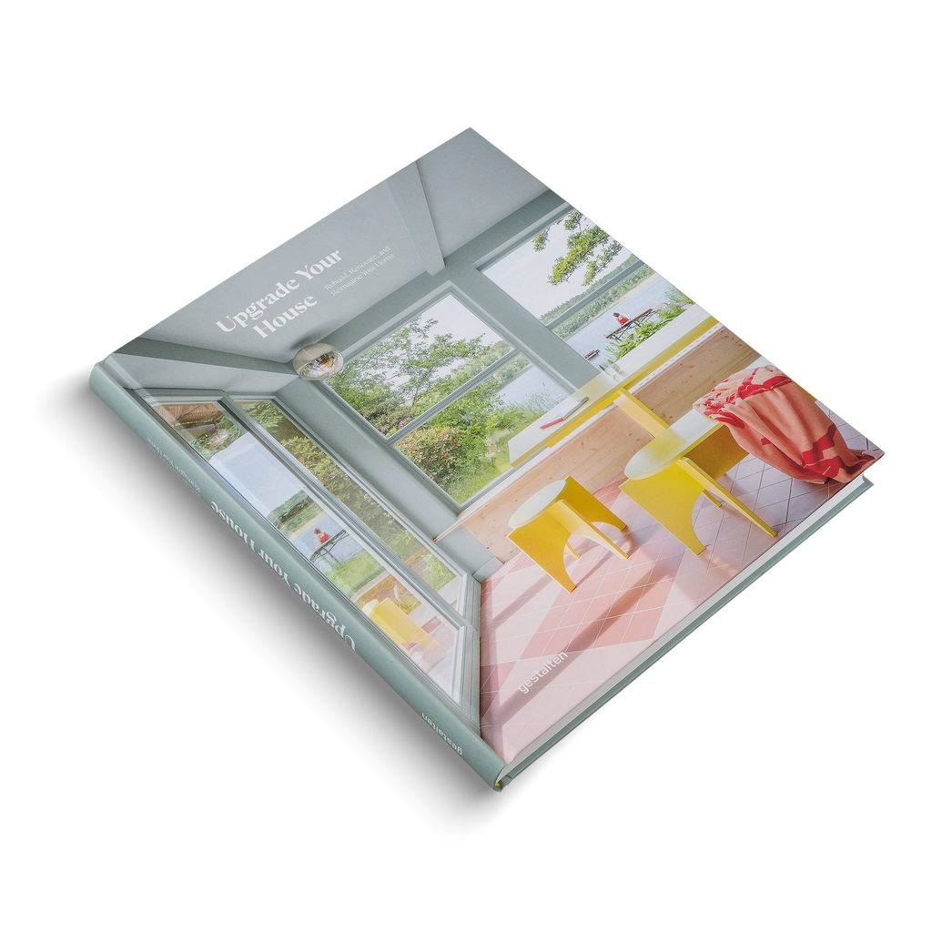 Upgrade Your House: Rebuild, Renovate, and Reimagine Your House. DIE GESTALTEN VERLAG UK LTD