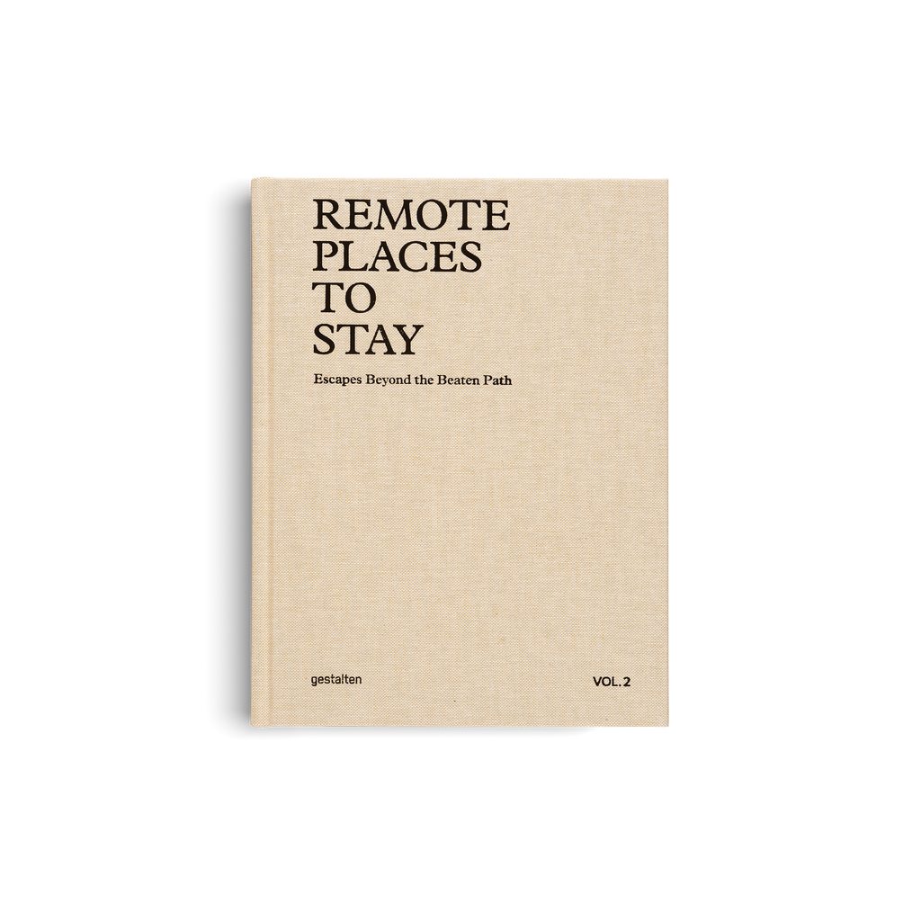 Remote Places to Stay Vol. 2: Escapes Beyond the Beaten Path DIE GESTALTEN VERLAG UK LTD