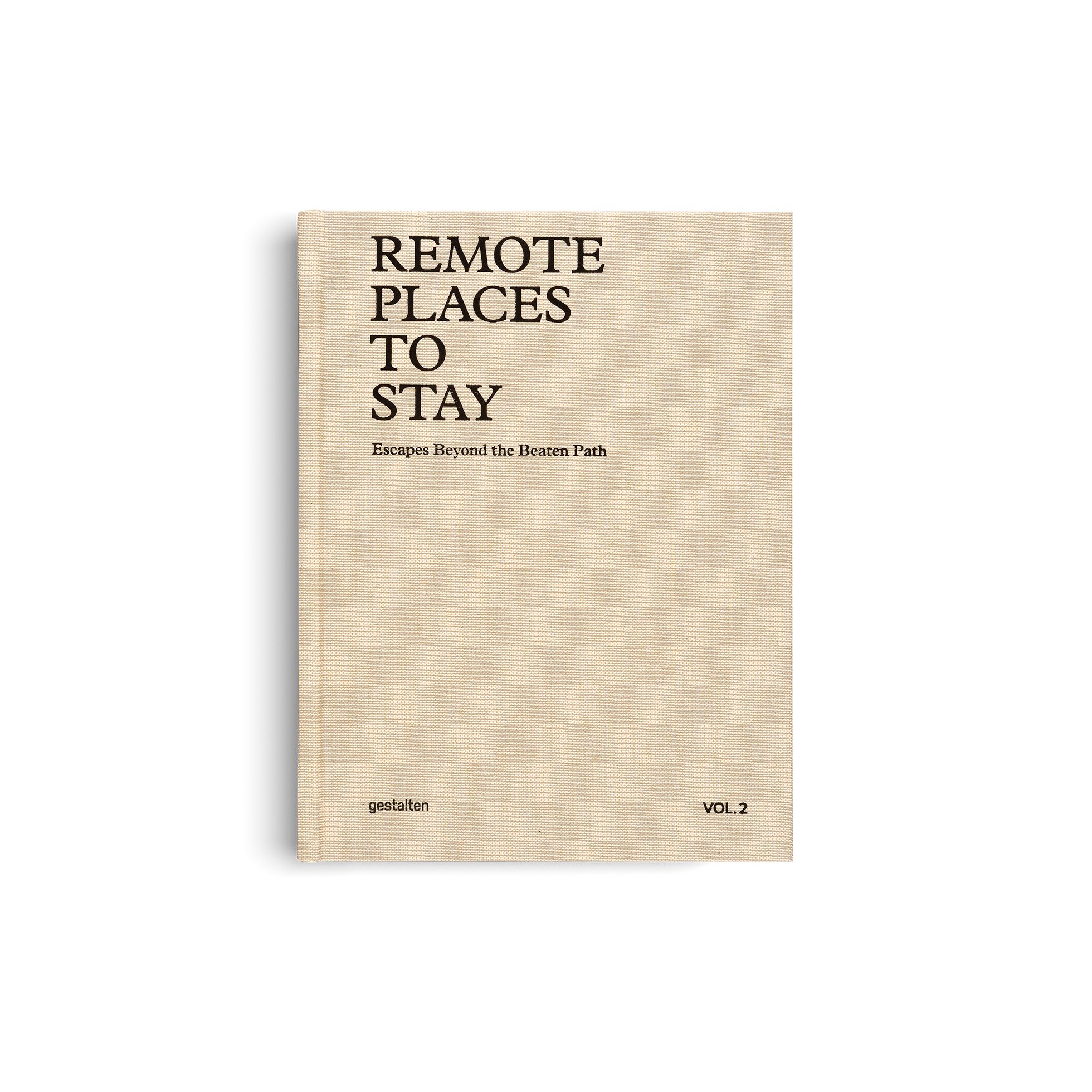 Remote Places to Stay Vol. 2: Escapes Beyond the Beaten Path DIE GESTALTEN VERLAG UK LTD