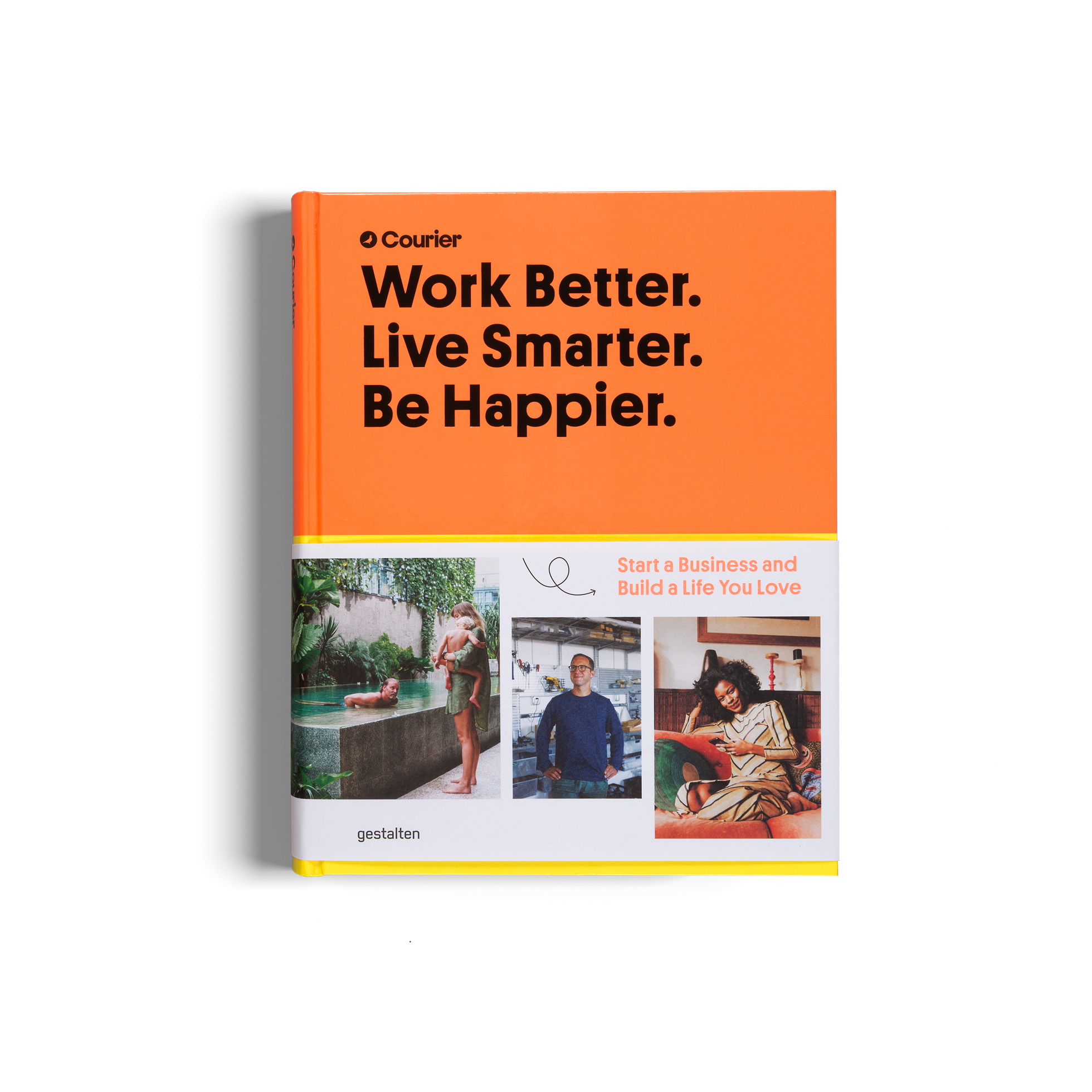 Work Better. Live Smarter. Be Happier. DIE GESTALTEN VERLAG UK LTD