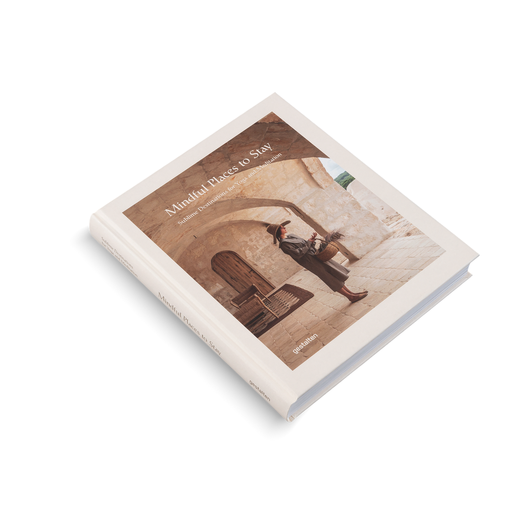 Mindful Places to Stay − Sublime Destinations for Yoga and Meditation DIE GESTALTEN VERLAG UK LTD