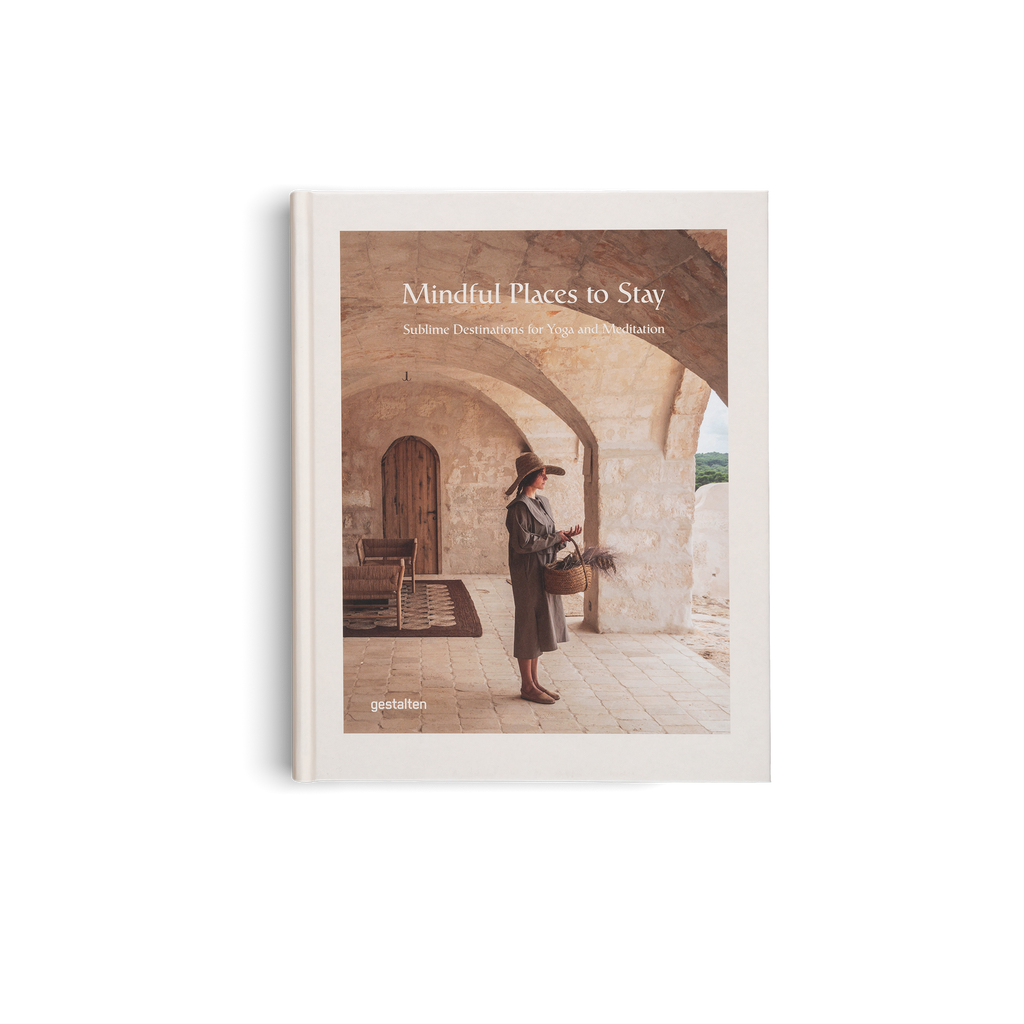 Mindful Places to Stay − Sublime Destinations for Yoga and Meditation DIE GESTALTEN VERLAG UK LTD