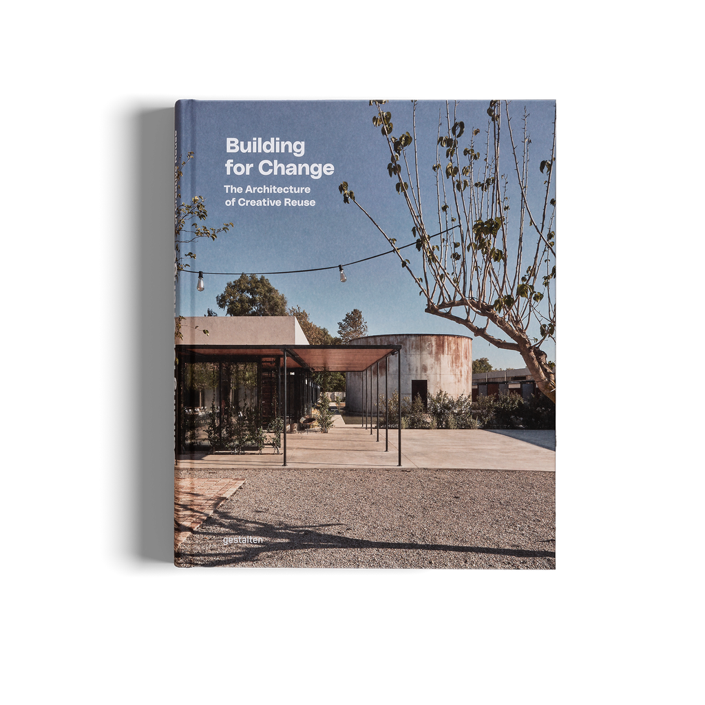 Building for Change − The Architecture of Creative Reuse DIE GESTALTEN VERLAG UK LTD
