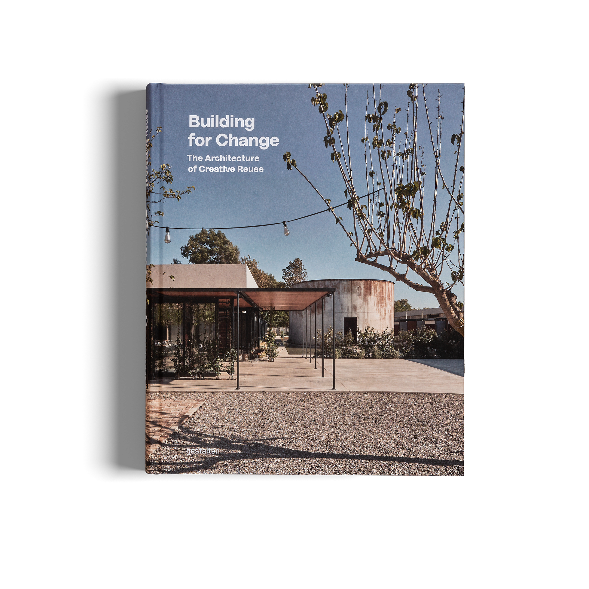 Building for Change − The Architecture of Creative Reuse DIE GESTALTEN VERLAG UK LTD