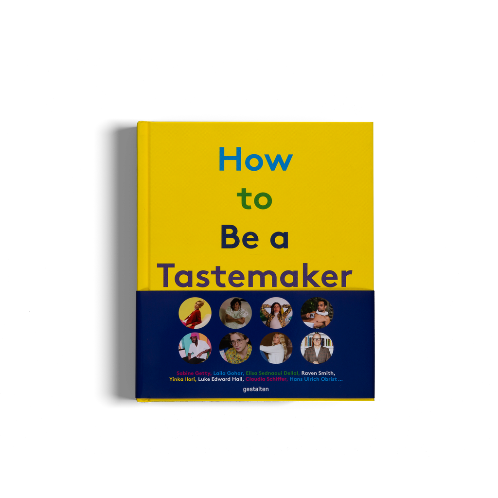 How to Be a Tastemaker − The Origins of Style DIE GESTALTEN VERLAG UK LTD