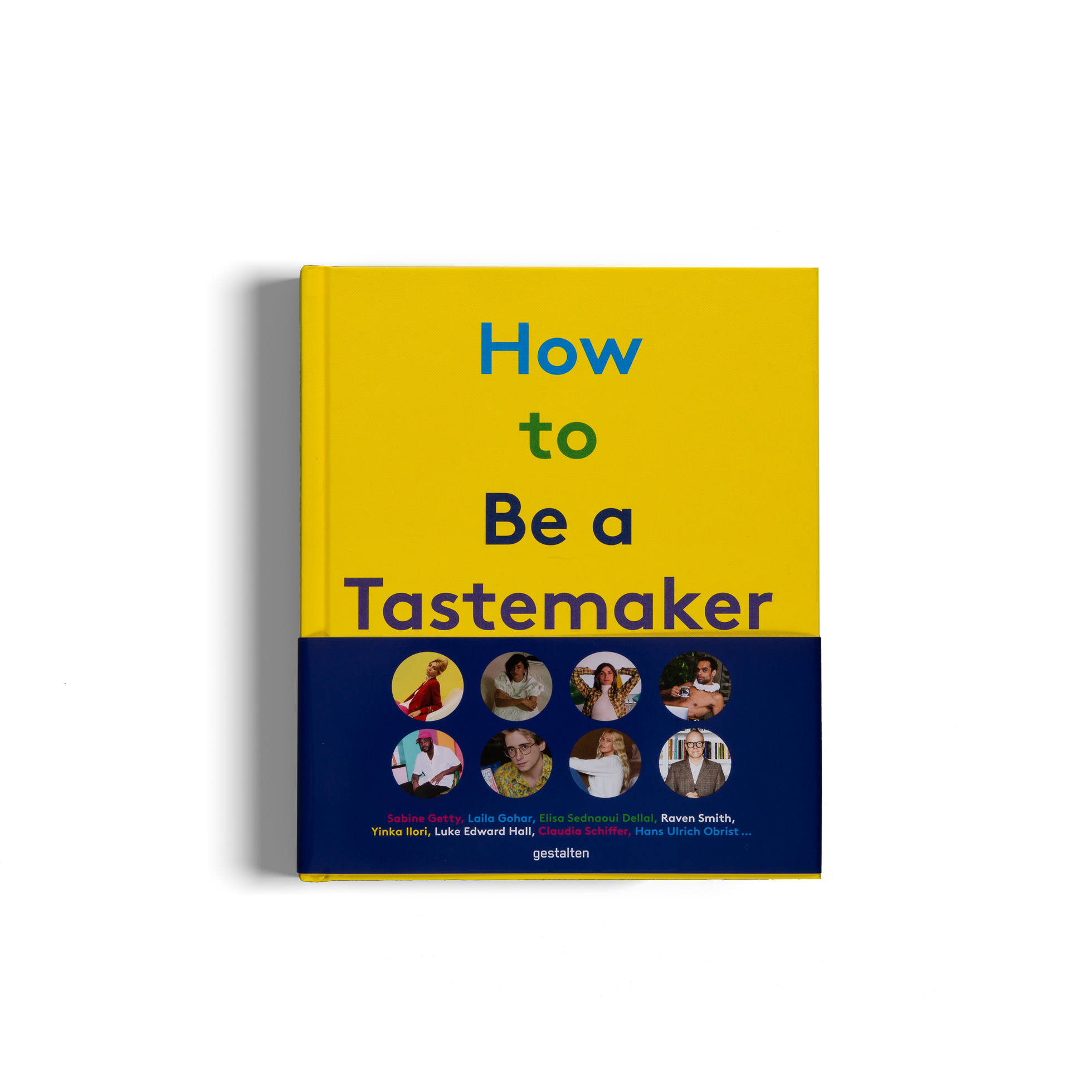 How to Be a Tastemaker − The Origins of Style DIE GESTALTEN VERLAG UK LTD