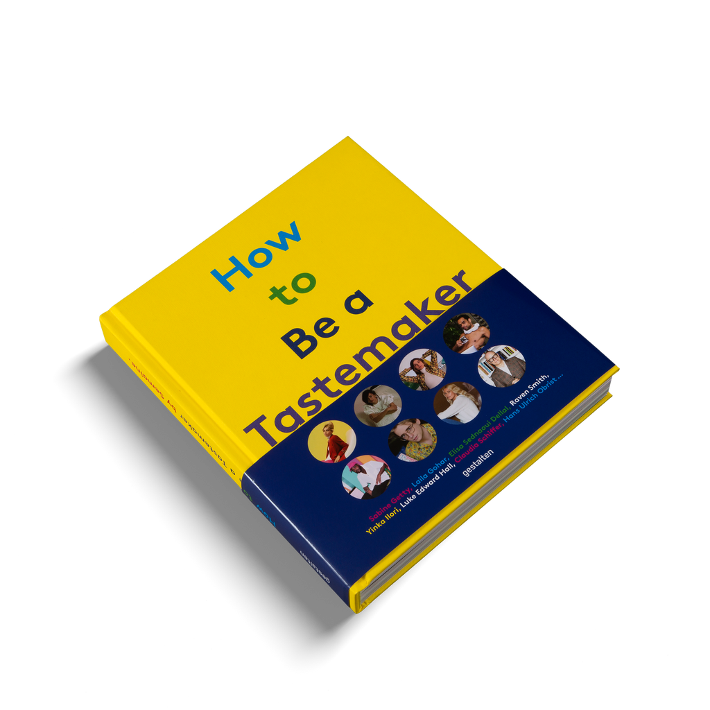 How to Be a Tastemaker − The Origins of Style DIE GESTALTEN VERLAG UK LTD