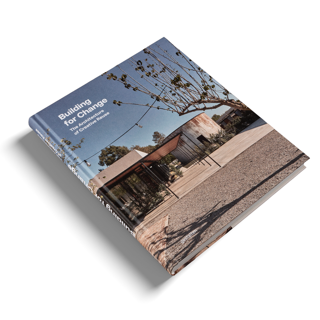 Building for Change − The Architecture of Creative Reuse DIE GESTALTEN VERLAG UK LTD