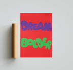 Dream bolder poster without frame