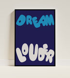 Dream louder Poster in black frame