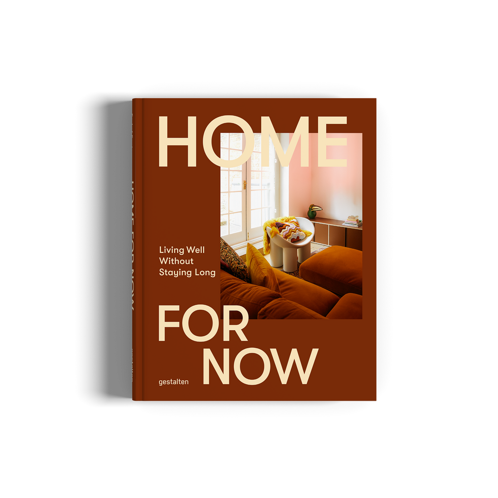 Home For Now − Living Well Without Staying Long: Living Well in Temporary Spaces DIE GESTALTEN VERLAG UK LTD