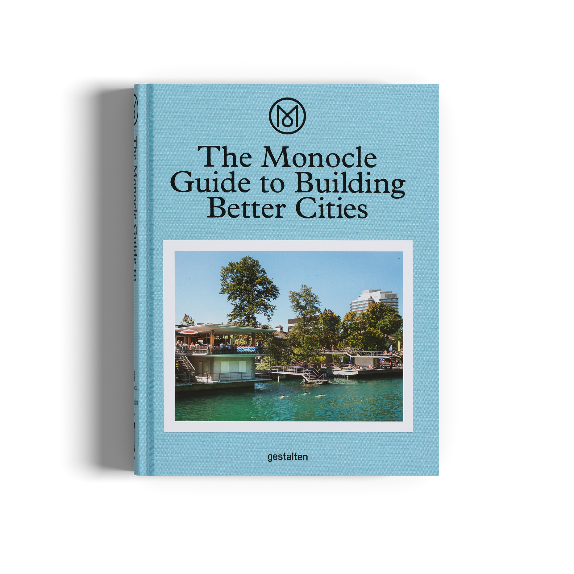 The Monocle Guide to Building Better Cities DIE GESTALTEN VERLAG UK LTD
