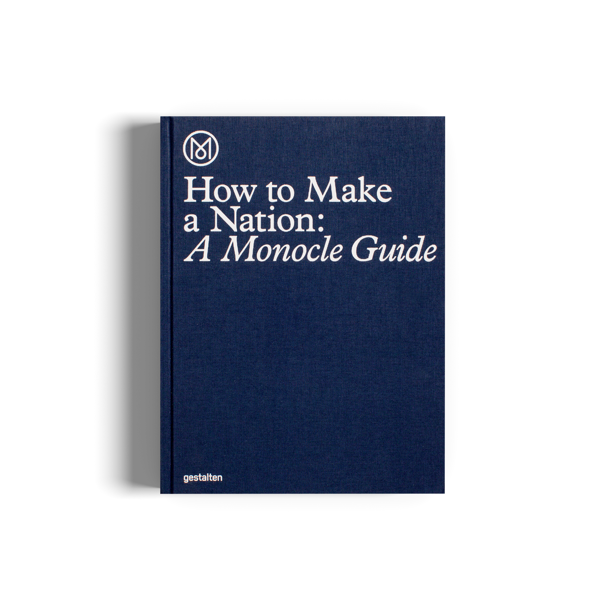 How to Make a Nation: A Monocle Guide DIE GESTALTEN VERLAG UK LTD