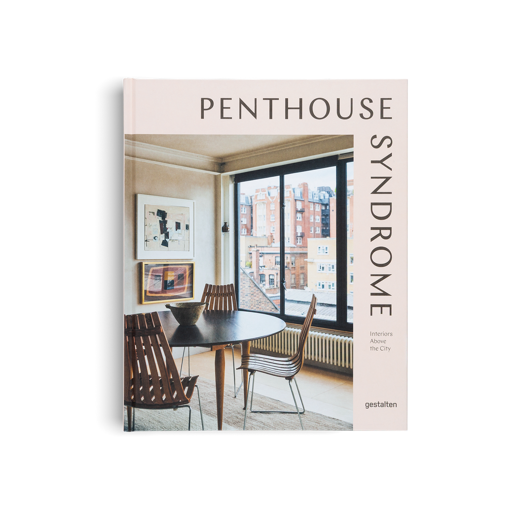 Penthouse Syndrome − Interiors Above the City DIE GESTALTEN VERLAG UK LTD