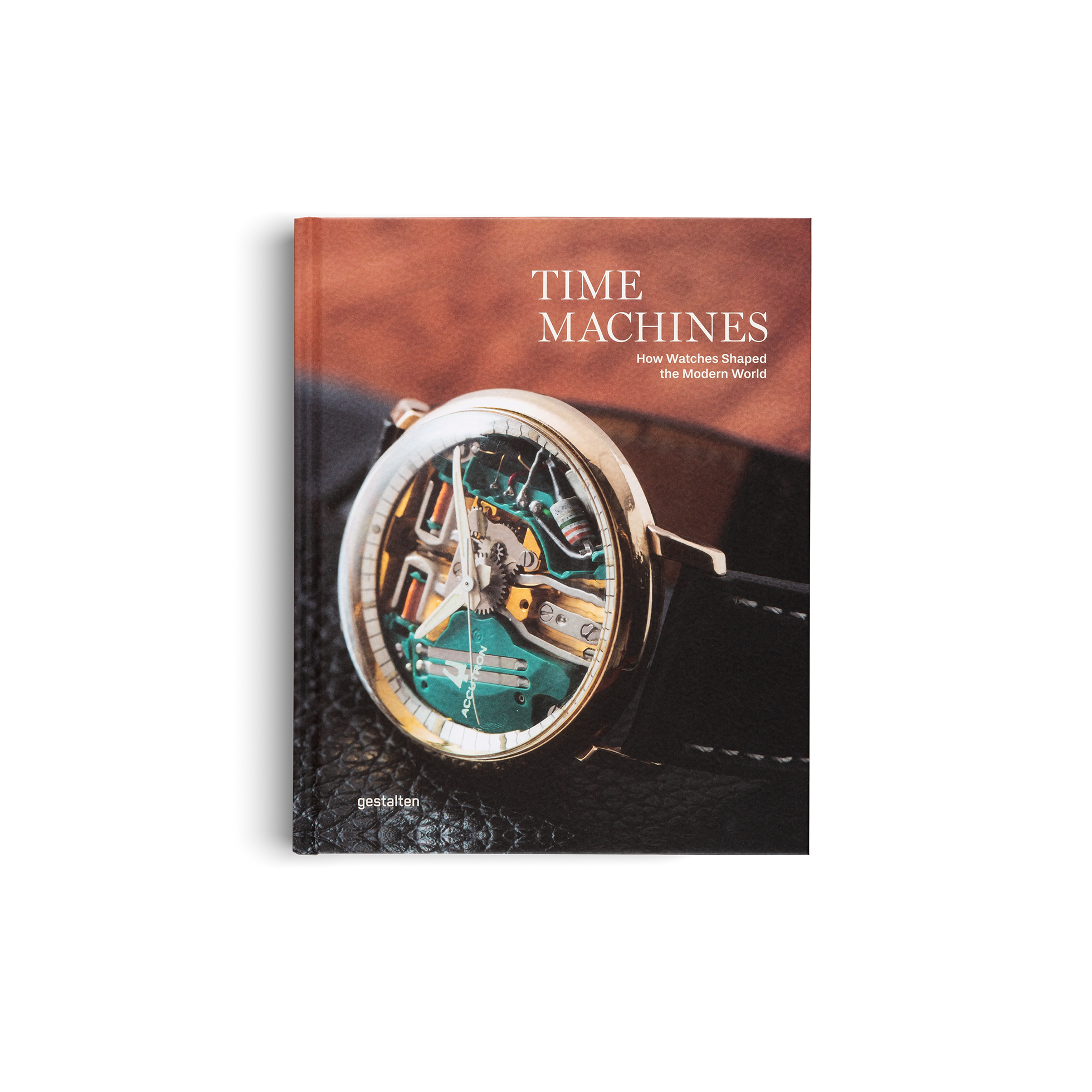 Time Machines − How Watches Shaped the Modern World DIE GESTALTEN VERLAG UK LTD